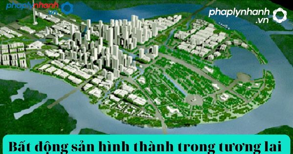Bất động sản hình thành trong tương lai và những giấy tờ pháp lý hợp lệ 17 bất động sản hình thành trong tương lai-tư vấn, hỗ trợ pháp lý nhanh.jpg..,,nb,