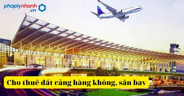 Cho thuê đất cảng hàng không, sân bay dân dụng 1 cho thuê đất cảng hàng không sân bay-tư vấn, hỗ trợ pháp lý nhanh
