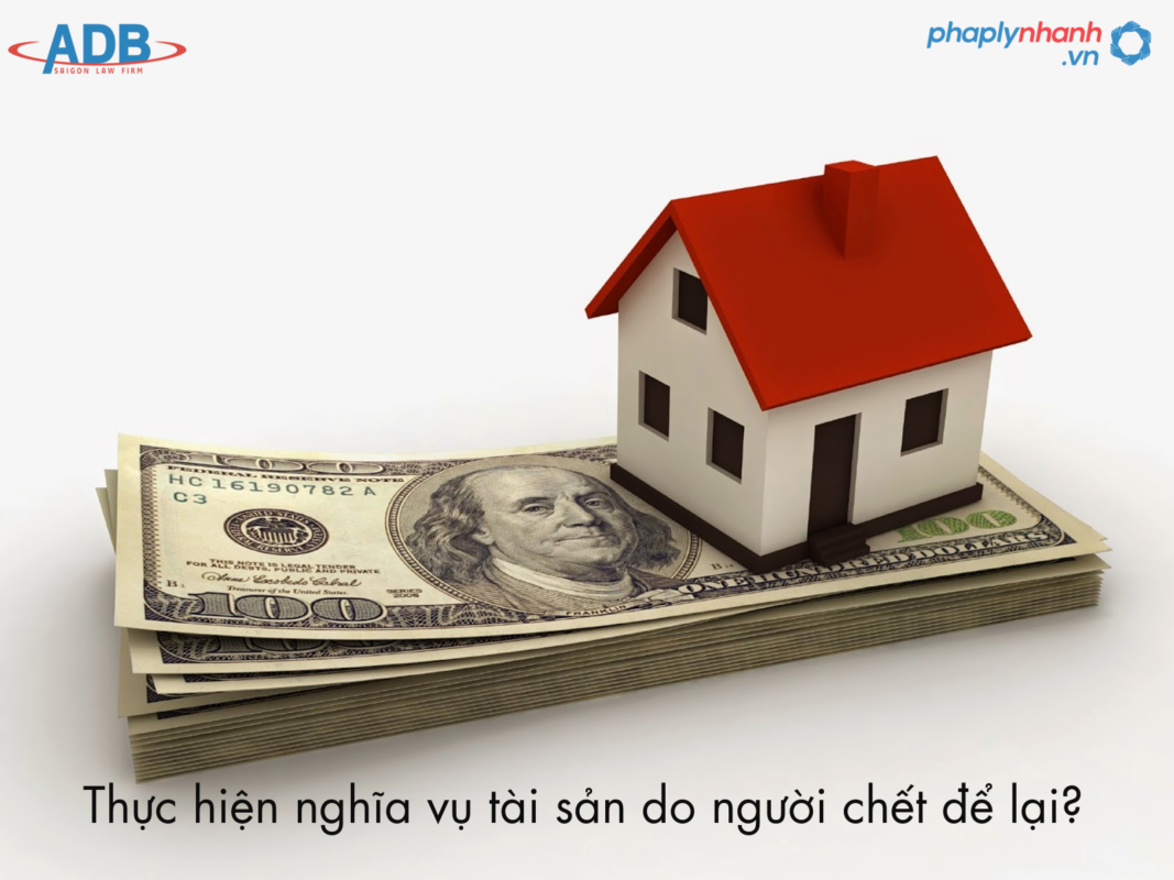 Thực hiện nghĩa vụ tài sản do người chết để lại như thế nào theo quy định của pháp luật? 17 thuc hien nghia vu tai san do nguoi chet de lai-ho tro phap ly nhanh