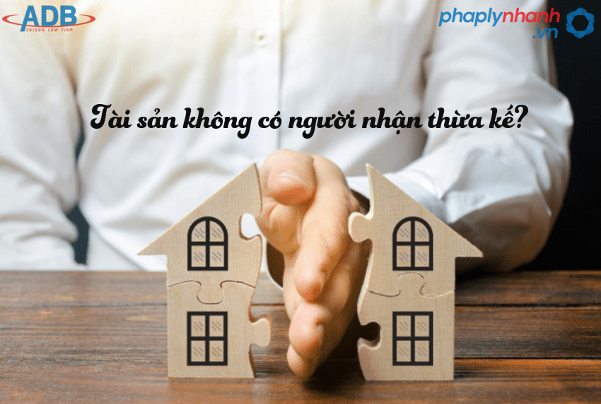 Quy định của pháp luật về tài sản không có người nhận thừa kế? 3 tai san khong co nguoi nhan thua ke-ho tro tu van phap ly nhanh