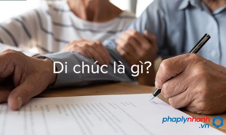 Di chúc là gì? Điều kiện có hiệu lực của di chúc theo quy định của Bộ luật Dân sự 2015? 10 di chuc la gi-ho tro tu van di chuc do cong chung vien lap tai cho o-ho tro phap ly nhanhhap ly nhanh