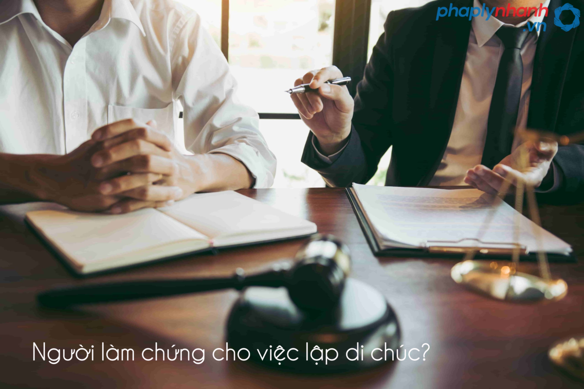 Người làm chứng cho việc lập di chúc theo quy định của Bộ luật Dân sự 2015? 19 nguoi lam chung cho viec lap di chuc-ho tro tu van phap ly nhanh