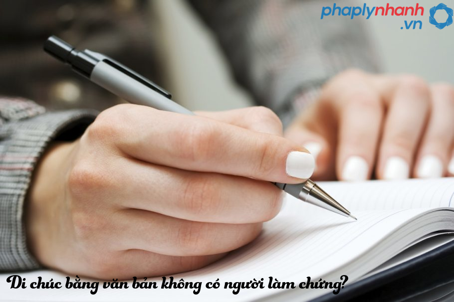 Di chúc bằng văn bản không có người làm chứng là gì? Điều kiện để di chúc bằng văn bản không có người làm chứng có hiệu lực? 1 Di chuc bang van ban khong co nguoi lam chung-ho tro tu van phap ly nhanh