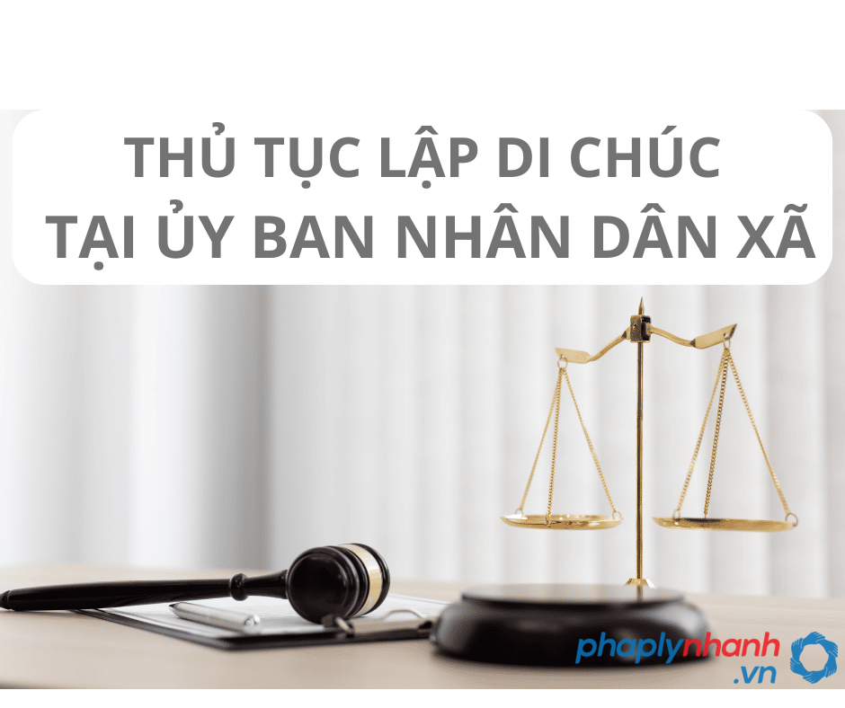Pháp luật quy định như thế nào về thủ tục lập di chúc tại tổ chức hành nghề công chứng hoặc Uỷ ban nhân dân cấp xã? 3 thu tuc lap di chuc tai to chuc hanh nghe cong chung hoac uy ban nhan dan cap xa-ho tro tu van phap ly nhanh