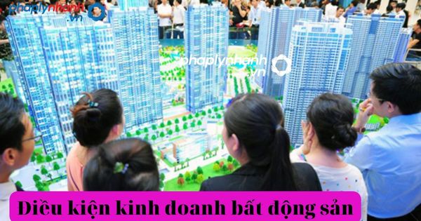 Điều kiện kinh doanh bất động sản 23 kinh doanh bất động sản-tư vấn, hỗ trợ pháp lý nhanh