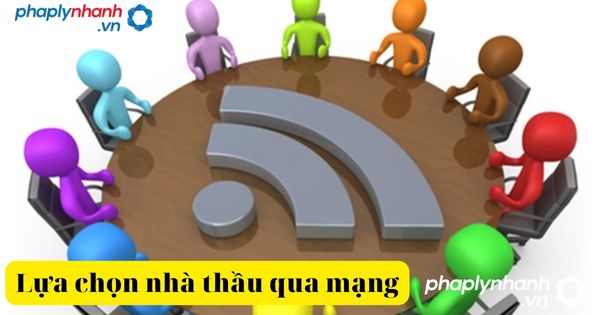 Lựa chọn nhà thầu qua mạng phạm vi và nguyên tắc áp dụng 1 lựa chọn nhà thầu qua mạng-tư vấn, hỗ trợ pháp lý nhanh