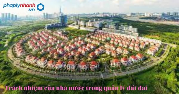 Thủ tục tách thửa đất thổ cư gồm những gì? 1 trách nhiệm của nhà nước về đất đai-tư vấn, hỗ trợ pháp lý nhanh