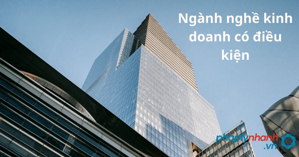ngành nghề kinh doanh có điều kiện - tư vấn, hỗ trợ pháp lý nhanh