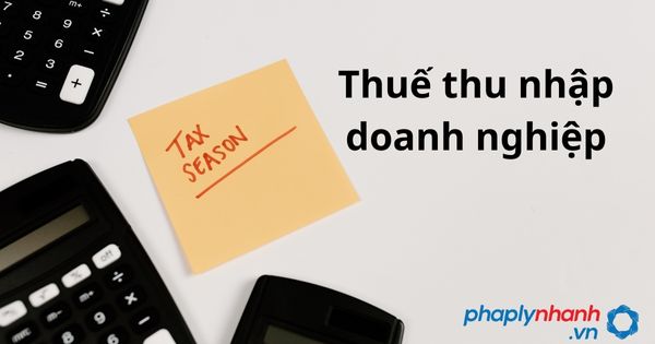 thuế thu nhập doanh nghiệp - tư vấn hỗ trợ pháp lý nhanh