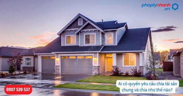 Ai có quyền yêu cầu chia tài sản chung và chia tài sản chung như thế nào? 1 Ai có quyền yêu cầu chia tài sản chung và chia như thế nào-Hỗ trợ, tư vấn pháp lý nhanh