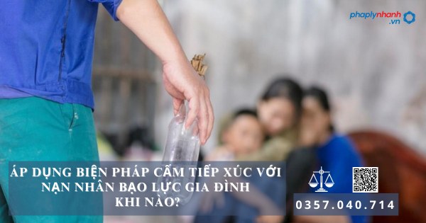 Cấm tiếp xúc với nạn nhân bạo lực gia đình khi nào? 5 nạn nhân bạo lực gia đình - Tư vẫn, hỗ trợ pháp lý nhanh