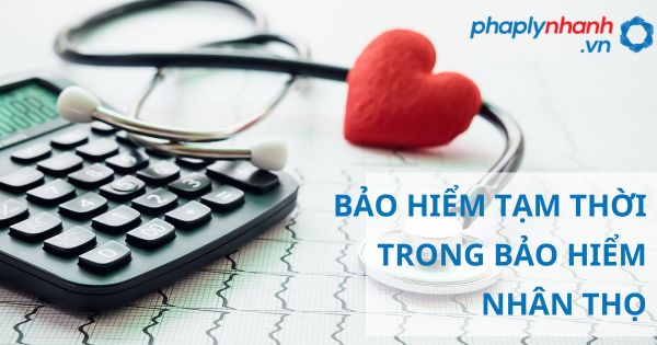 Quy định về bảo hiểm tạm thời trong bảo hiểm nhân thọ theo luật kinh doanh bảo hiểm 2022? 1 BẢO HIỂM TẠM THỜI TRONG BẢO HIỂM NHÂN THỌ - HỖ TRỢ, TƯ VẤN PHÁP LÝ NHANH
