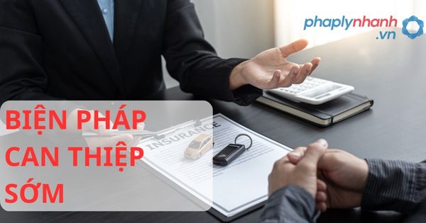 Biện pháp can thiệp sớm theo luật kinh doanh bảo hiểm 2022? 1 BIỆN PHÁP CAN THIỆP SỚM - HỖ TRỢ, TƯ VẤN PHÁP LÝ NHANH