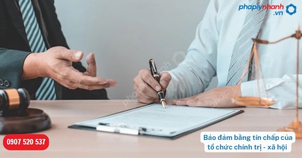 Bảo đảm bằng tín chấp của tổ chức chính trị - xã hội được quy định như thế nào? 1 Bảo đảm bằng tín chấp của tổ chức chính trị - xã hội-Hỗ trợ, tư vấn pháp lý nhanh