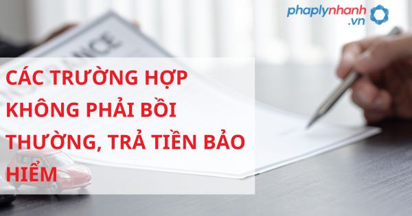 Các trường hợp không phải bồi thường, trả tiền bảo hiểm theo Luật kinh doanh bảo hiểm 2022? 1 CÁC TRƯỜNG HỢP KHÔNG PHẢI BỒI THƯỜNG, TRẢ TIỀN BẢO HIỂM - HỖ TRỢ , TƯ VẤN PHÁP LÝ NHANH