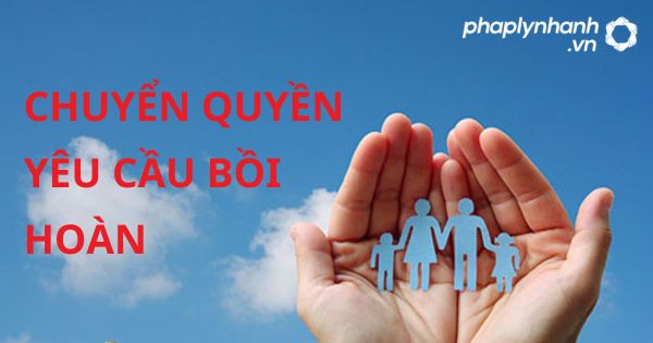 Chuyển quyền yêu cầu bồi hoàn theo luật kinh doanh bảo hiểm 2022? 1 CHUYỂN QUYỀN YÊU CẦU BỒI HOÀN - HỖ TRỢ, TƯ VẤN PHÁP LÝ NHANH