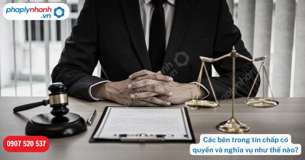 Các bên trong tín chấp có quyền và nghĩa vụ như thế nào? 1 Các bên trong tín chấp có quyền và nghĩa vụ như thế nào-Hỗ trợ, tư vấn pháp lý nhanh