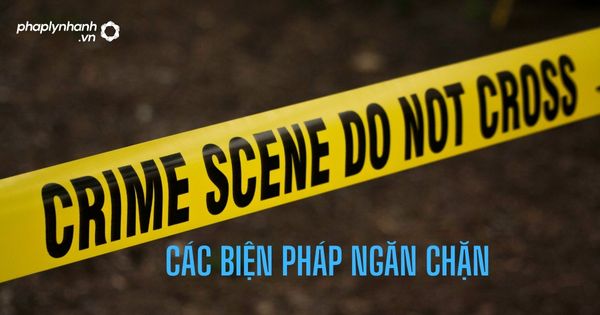Các biện pháp ngăn chặn? 1 Các biện pháp ngăn chặn - Tư vấn, hỗ trợ pháp lý nhanh