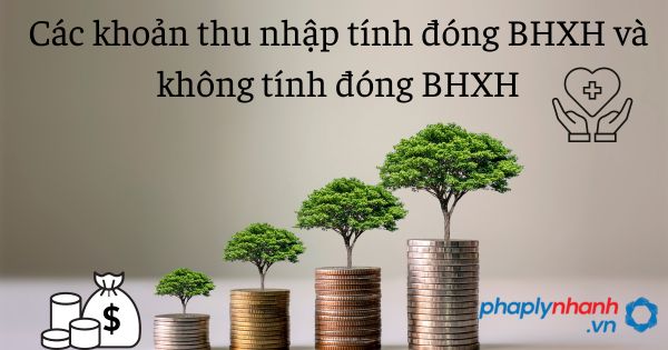 Các khoản thu nhập tính đóng BHXH và không tính đóng BHXH 1 Các khoản thu nhập tính đóng BHXH và không tính đóng BHXH - tư vấn hỗ trợ pháp lý nhanh