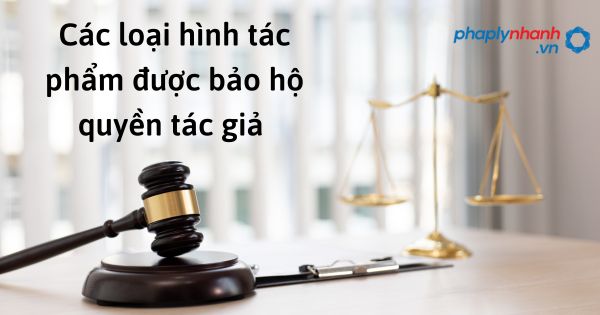 Các loại hình tác phẩm được bảo hộ quyền tác giả theo luật sở hữu trí tuệ sửa đổi bổ sung 2022? 1 Các loại hình tác phẩm được bảo hộ quyền tác giả - hỗ trợ, tư vấn pháp lý nhanh