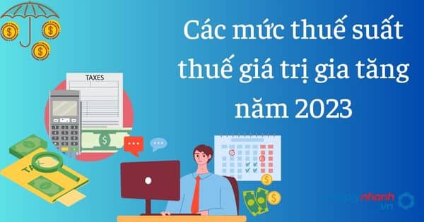 Các mức thuế suất thuế giá trị gia tăng năm 2023? 1 Các mức thuế suất thuế giá trị gia tăng năm 2023 - tư vấn hỗ trợ pháp lý nhanh