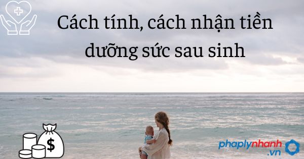 Cách tính, cách nhận tiền dưỡng sức sau sinh - tư vấn hỗ trợ pháp lý nhanh