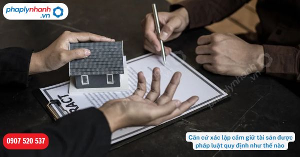 Xác lập cầm giữ tài sản được quy định như thế nào? 1 Căn cứ xác lập cầm giữ tài sản được pháp luật quy định như thế nào-Hỗ trợ, tư vấn pháp lý nhanh