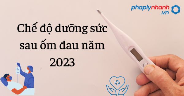 Chế độ dưỡng sức sau ốm đau năm 2023 1 Chế độ dưỡng sức sau ốm đau năm 2023 - tư vấn hỗ trợ pháp lý nhanh
