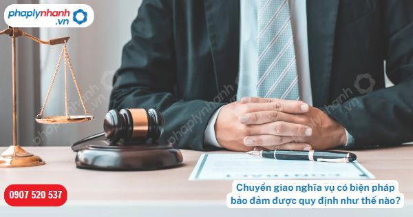 Chuyển giao nghĩa vụ có biện pháp bảo đảm được quy định như thế nào? 1 Chuyển giao nghĩa vụ có biện pháp bảo đảm được quy định như thế nào-Hỗ trợ, tư vấn pháp lý nhanh