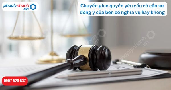 Chuyển giao quyền yêu cầu có cần sự đồng ý của bên có nghĩa vụ hay không? 1 Chuyển giao quyền yêu cầu có cần sự đồng ý của bên có nghĩa vụ hay không-Hỗ trợ, tư vấn pháp lý nhanh