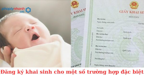 Đăng ký khai sinh cho một số trường hợp đặc biệt 1 Đăng ký khai sinh cho một số trường hợp đặc biệt