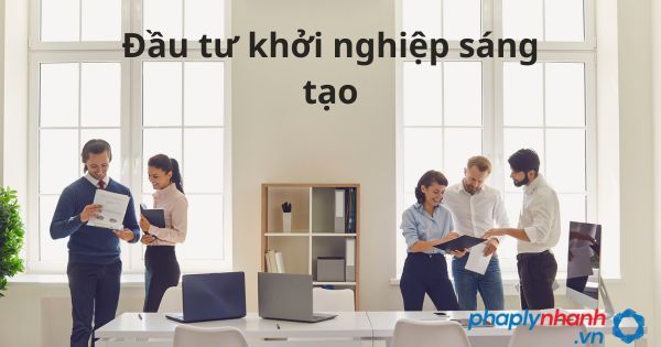 Đầu tư cho doanh nghiệp nhỏ và vừa khởi nghiệp sáng tạo 2 Đầu tư khởi nghiệp sáng tạo - tư vấn hỗ trợ pháp lý nhanh