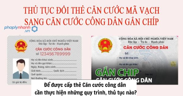 Để được cấp thẻ Căn cước công dân cần thực hiện những quy trình, thủ tục nào? 1 Để được cấp thẻ Căn cước công dân cần thực hiện những quy trình, thủ tục nào?