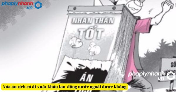 Chưa được xóa án tích có được đi xuất khẩu lao động nước ngoài không? 1 Chưa được xóa án tích có được đi xuất khẩu lao động-tư vấn, hỗ trợ pháp lý nhanh