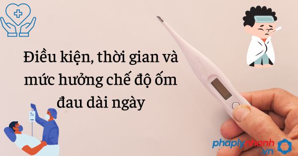 Điều kiện, thời gian và mức hưởng chế độ ốm đau dài ngày - tư vấn hỗ trợ pháp lý nhanh