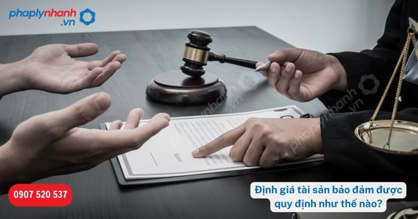 Định giá tài sản bảo đảm được quy định như thế nào? 18 Định giá tài sản bảo đảm được quy định như thế nào-Hỗ trợ, tư vấn pháp lý nhanh