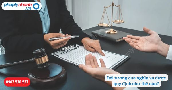 Đối tượng của nghĩa vụ được Bộ luật Dân sự 2015 quy định như thế nào? 9 Đối tượng của nghĩa vụ được quy định như thế nào-Hỗ trợ, tư vấn pháp lý nhanh