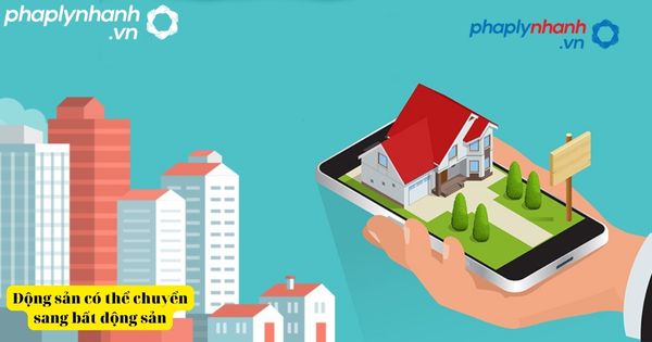 Động sản có thể chuyển sang bất động sản và ngược lại 2 Động sản có thể chuyển sang bất động sản-tư vấn, hỗ trợ pháp lý nhanh