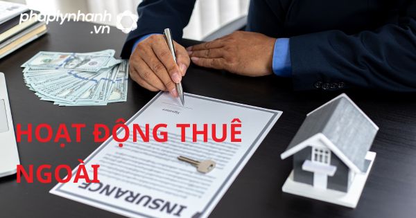 Hoạt động thuê ngoài theo luật kinh doanh bảo hiểm 2022? 1 HOẠT ĐỘNG THUÊ NGOÀI - HỖ TRỢ, TƯ VẤN PHÁP LÝ NHANH