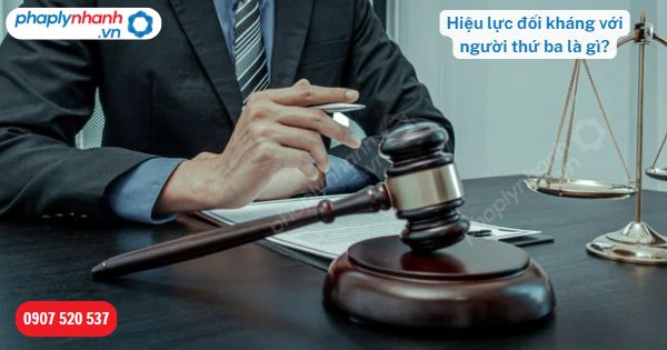 Hiệu lực đối kháng với người thứ ba là gì? 1 Hiệu lực đối kháng với người thứ ba là gì-Hỗ trợ, tư vấn pháp lý nhanh