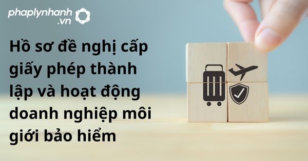 Hồ sơ đề nghị cấp giấy phép thành lập và hoạt động doanh nghiệp môi giới bảo hiểm theo luật kinh doanh bảo hiểm 2022? 12 Hồ sơ đề nghị cấp giấy phép thành lập và hoạt động doanh nghiệp môi giới bảo hiểm - hỗ trợ, tư vấn pháp lý nhanh
