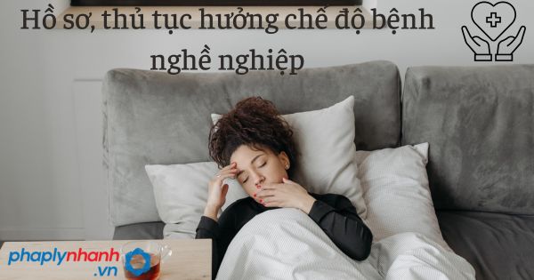 Hồ sơ, thủ tục hưởng chế độ bệnh nghề nghiệp 1 Hồ sơ, thủ tục hưởng chế độ bệnh nghề nghiệp -tư vấn hỗ trợ pháp lý nhanh