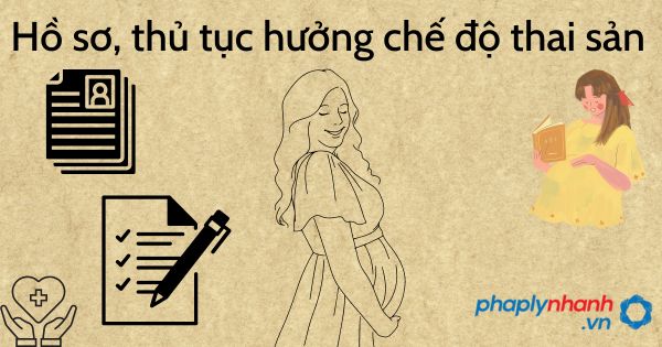 Hồ sơ, thủ tục hưởng chế độ thai sản - tư vấn hỗ trợ pháp lý nhanh