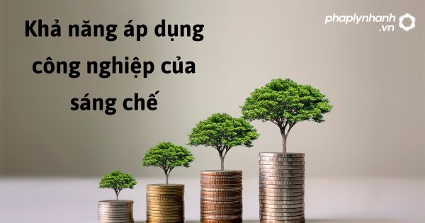 Khả năng áp dụng công nghiệp của sáng chế - hỗ trợ, tư vấn pháp lý nhanh