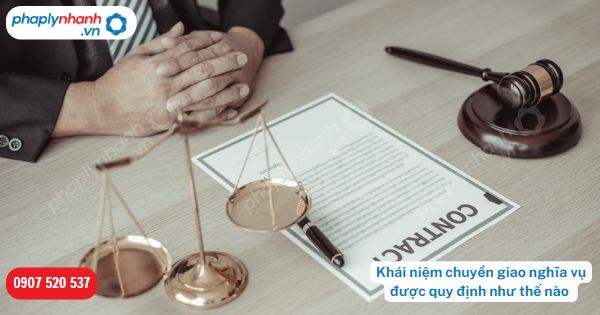 Chuyển giao nghĩa vụ là gì? 1 Khái niệm chuyển giao nghĩa vụ được quy định như thế nào-Hỗ trợ, tư vấn pháp lý nhanh