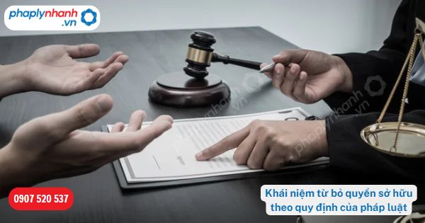 Khái niệm từ bỏ quyền sở hữu theo quy định của pháp luật 1 Khái niệm từ bỏ quyền sở hữu theo quy định của pháp luật-Hỗ trợ, tư vấn pháp lý nhanh