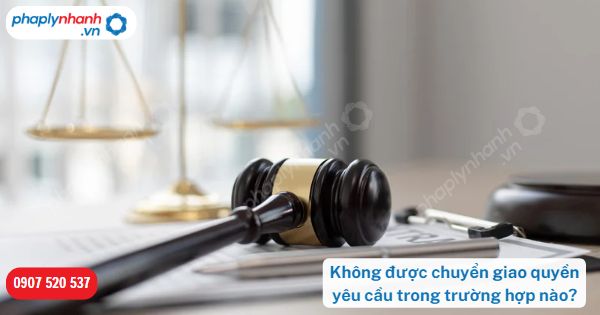 Không được chuyển giao quyền yêu cầu trong trường hợp nào? 1 Không được chuyển giao quyền yêu cầu trong trường hợp nào-Hỗ trợ, tư vấn pháp lý nhanh