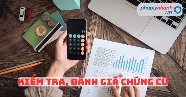 Vì sao phải Kiểm tra, đánh giá chứng cứ? 1 Kiểm tra, đánh giá chứng cứ - Tư vấn, hỗ trợ pháp lý nhanh