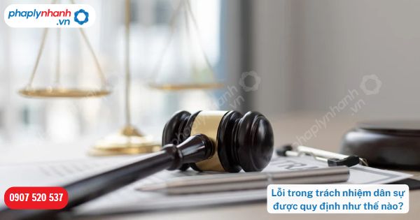 Lỗi trong trách nhiệm dân sự được quy định như thế nào? 1 Lỗi trong trách nhiệm dân sự được quy định như thế nào-Hỗ trợ, tư vấn pháp lý nhanh
