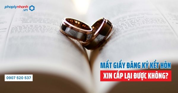 Mất giấy đăng ký kết hôn xin cấp lại được không - Tư vấn hỗ trợ pháp lý nhanh